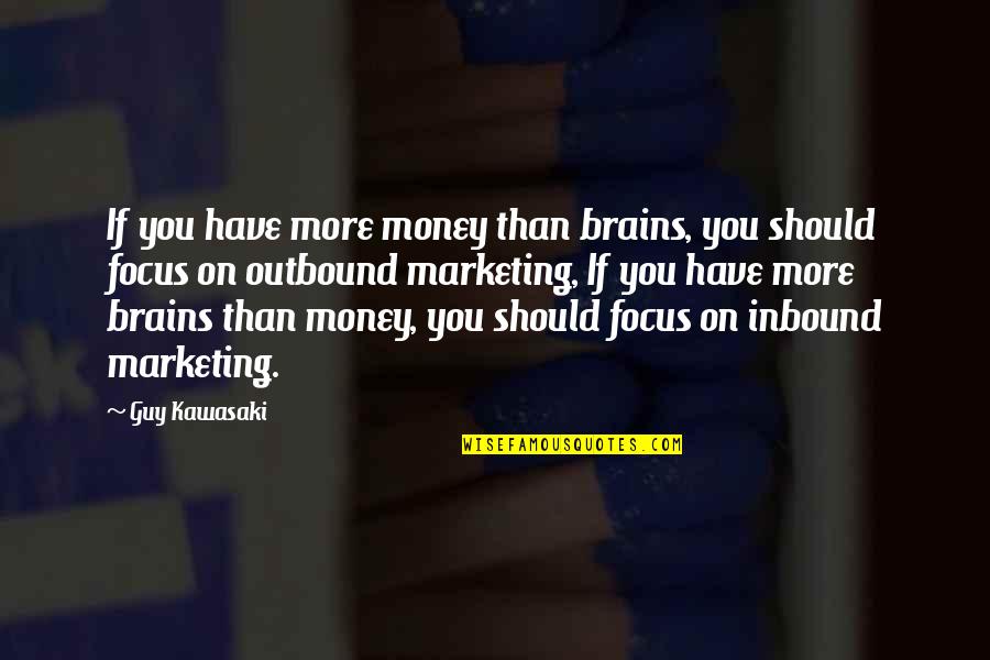 Amanda Holden Bgt Quotes By Guy Kawasaki: If you have more money than brains, you