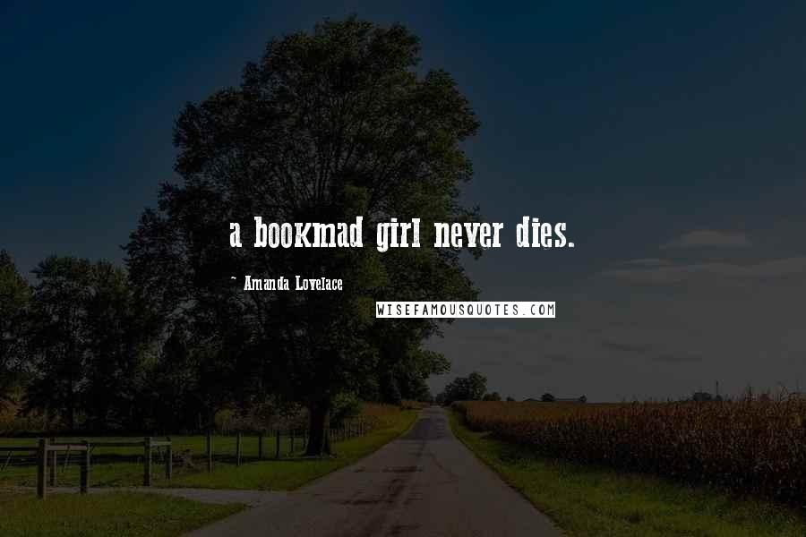 Amanda Lovelace quotes: a bookmad girl never dies.