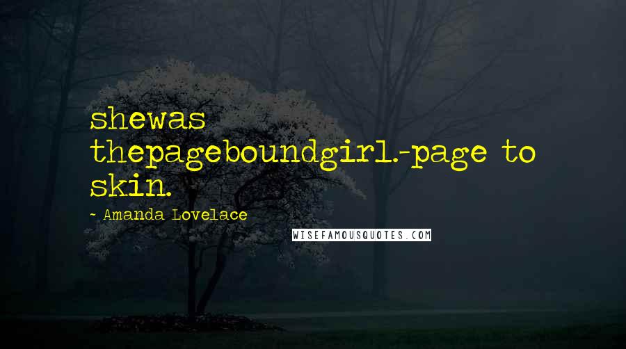 Amanda Lovelace quotes: shewas thepageboundgirl.-page to skin.