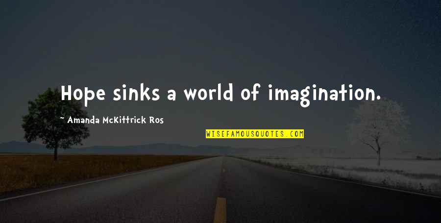 Amanda Mckittrick Ros Quotes By Amanda McKittrick Ros: Hope sinks a world of imagination.