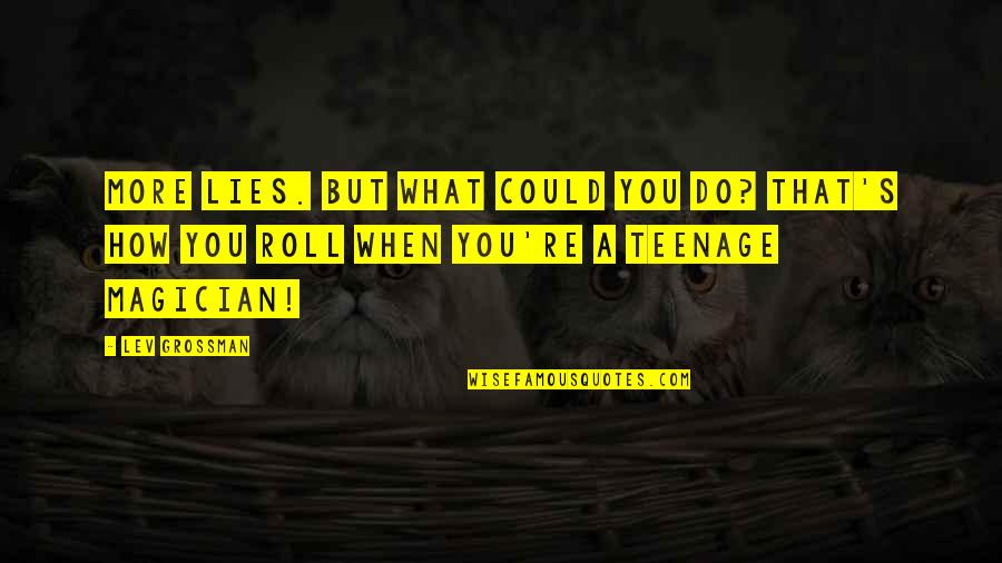 Amanda Mckittrick Ros Quotes By Lev Grossman: More lies. But what could you do? That's Amanda Mckittrick Ros Quotes By Lev Grossman: More lies. But what could you do? That's