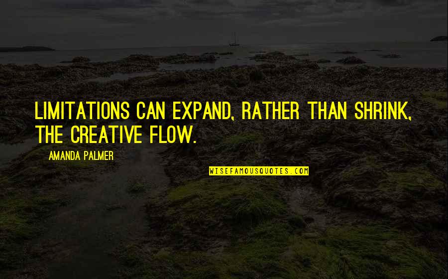 Amanda Palmer Quotes By Amanda Palmer: Limitations can expand, rather than shrink, the creative