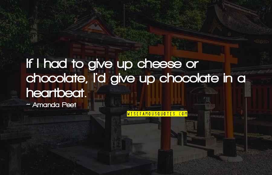 Amanda Peet Quotes By Amanda Peet: If I had to give up cheese or