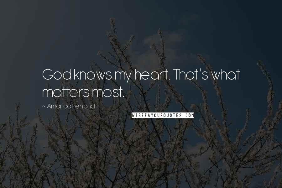 Amanda Penland quotes: God knows my heart. That's what matters most.