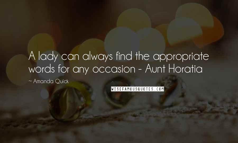 Amanda Quick quotes: A lady can always find the appropriate words for any occasion - Aunt Horatia