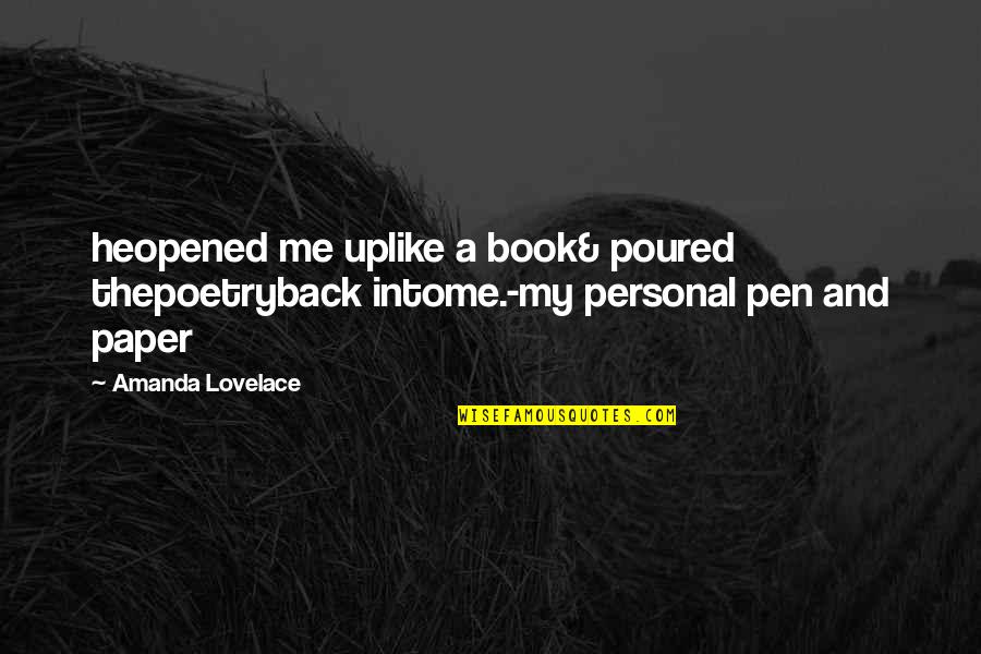 Amanda Quotes Quotes By Amanda Lovelace: heopened me uplike a book& poured thepoetryback intome.-my