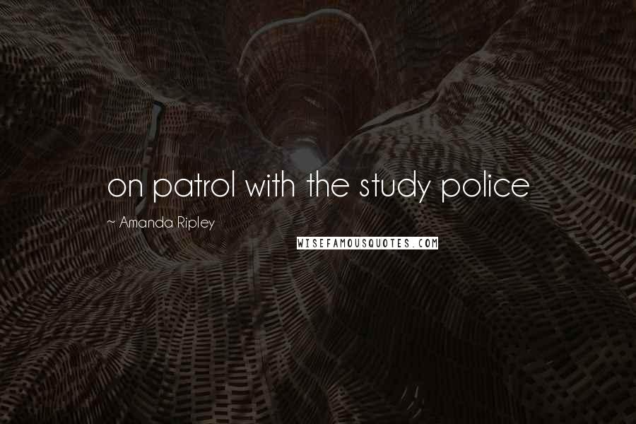 Amanda Ripley quotes: on patrol with the study police
