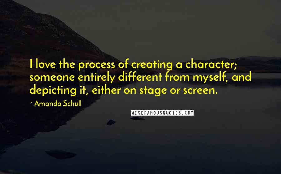 Amanda Schull quotes: I love the process of creating a character; someone entirely different from myself, and depicting it, either on stage or screen. Amanda Schull quotes: I love the process of creating a character; someone entirely different from myself, and depicting it, either on stage or screen.