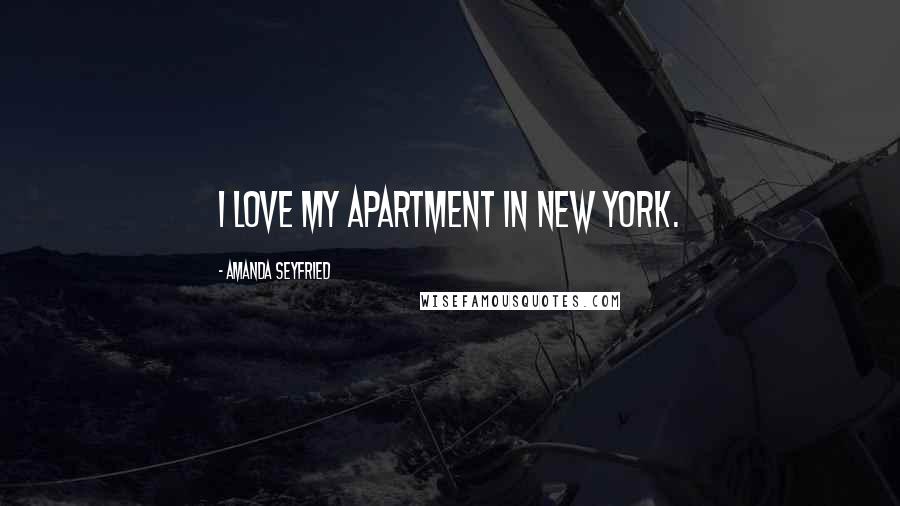 Amanda Seyfried quotes: I love my apartment in New York.