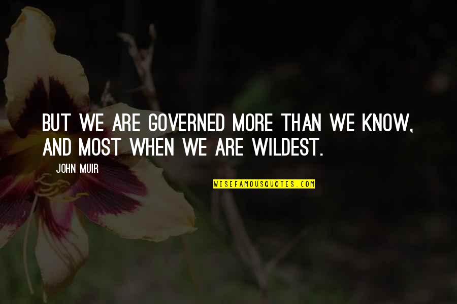 Amanda Steele Quotes By John Muir: But we are governed more than we know,