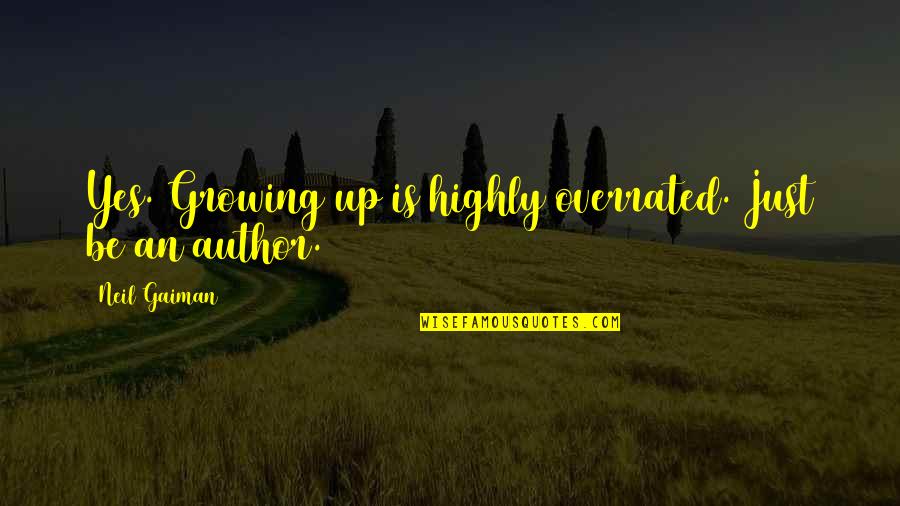 Amanda Wingfield Quotes By Neil Gaiman: Yes. Growing up is highly overrated. Just be