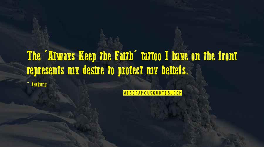 Amanda Zuckerman Quotes By Jaejoong: The 'Always Keep the Faith' tattoo I have