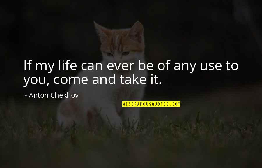 Amandeep Gill Quotes By Anton Chekhov: If my life can ever be of any Amandeep Gill Quotes By Anton Chekhov: If my life can ever be of any