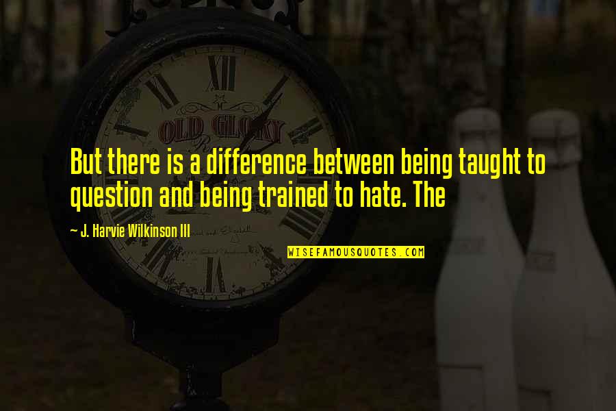Amandeep Gill Quotes By J. Harvie Wilkinson III: But there is a difference between being taught Amandeep Gill Quotes By J. Harvie Wilkinson III: But there is a difference between being taught