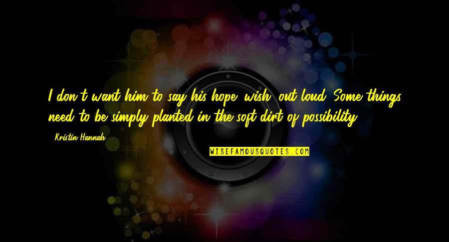 Amandeep Gill Quotes By Kristin Hannah: I don't want him to say his hope Amandeep Gill Quotes By Kristin Hannah: I don't want him to say his hope
