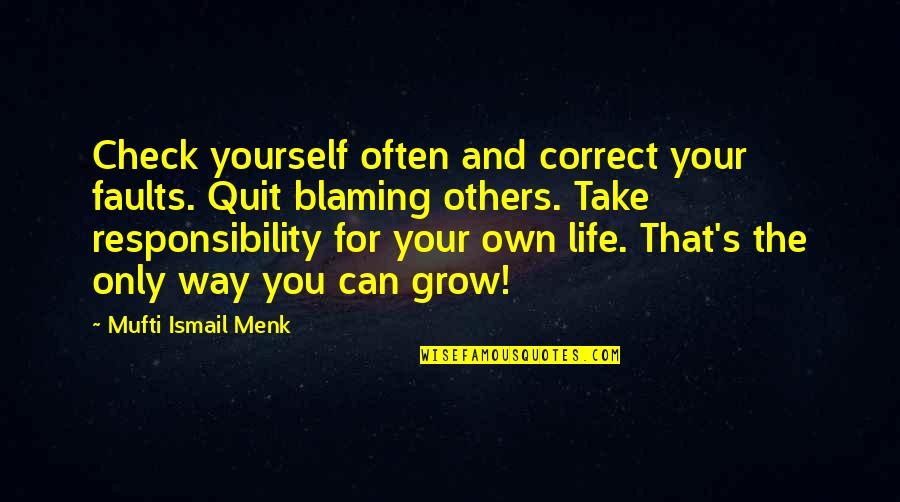 Amandeep Gill Quotes By Mufti Ismail Menk: Check yourself often and correct your faults. Quit Amandeep Gill Quotes By Mufti Ismail Menk: Check yourself often and correct your faults. Quit