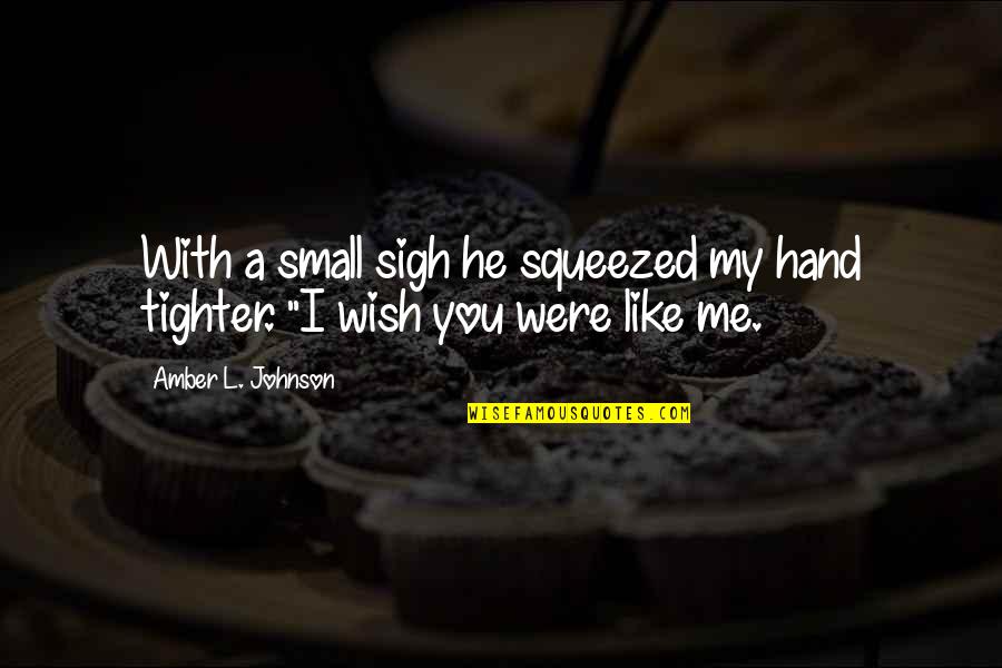 Amandes Quotes By Amber L. Johnson: With a small sigh he squeezed my hand