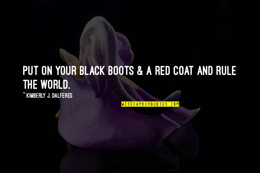 Amandes Quotes By Kimberly J. Dalferes: Put on your black boots & a red