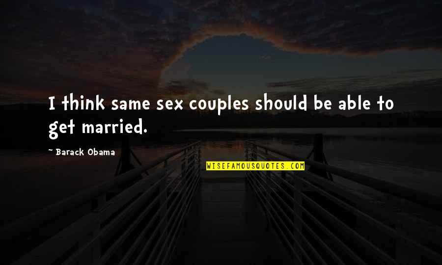 Amandhattarwal Quotes By Barack Obama: I think same sex couples should be able Amandhattarwal Quotes By Barack Obama: I think same sex couples should be able