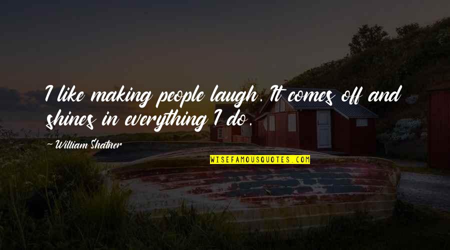 Amandhattarwal Quotes By William Shatner: I like making people laugh. It comes off Amandhattarwal Quotes By William Shatner: I like making people laugh. It comes off