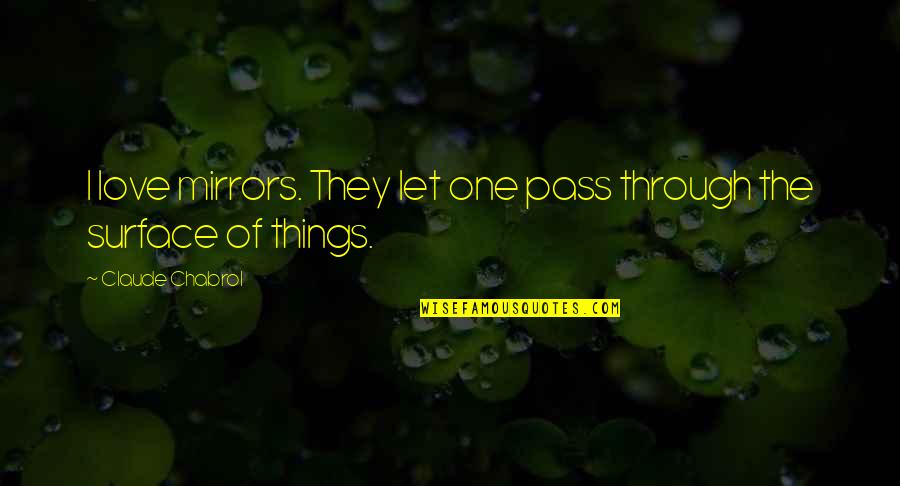 Amandinalovasbolt Quotes By Claude Chabrol: I love mirrors. They let one pass through Amandinalovasbolt Quotes By Claude Chabrol: I love mirrors. They let one pass through