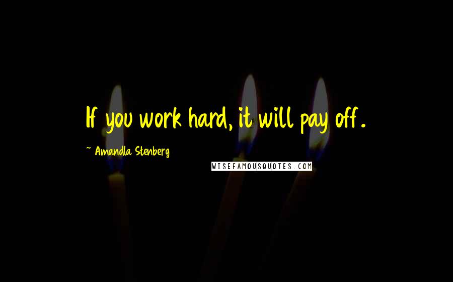 Amandla Stenberg quotes: If you work hard, it will pay off.