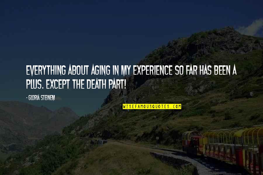 Amandus Heirwegh Quotes By Gloria Steinem: Everything about aging in my experience so far Amandus Heirwegh Quotes By Gloria Steinem: Everything about aging in my experience so far