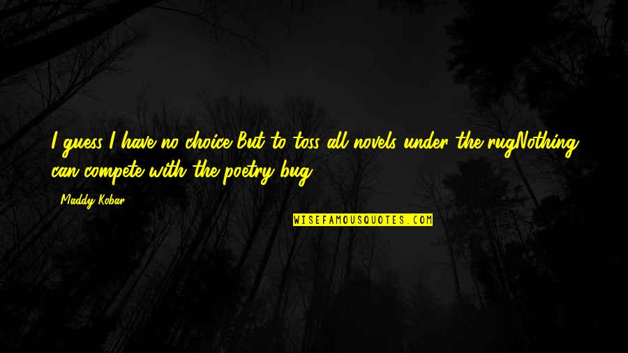 Amandus Heirwegh Quotes By Maddy Kobar: I guess I have no choice But to Amandus Heirwegh Quotes By Maddy Kobar: I guess I have no choice But to
