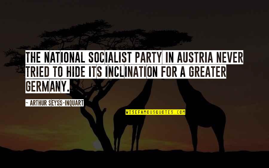 Amandy Ranger Quotes By Arthur Seyss-Inquart: The National Socialist Party in Austria never tried Amandy Ranger Quotes By Arthur Seyss-Inquart: The National Socialist Party in Austria never tried