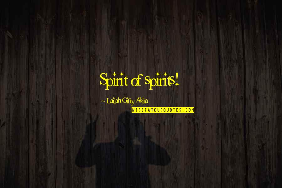 Amane Nishiki Quotes By Lailah Gifty Akita: Spirit of spirits!