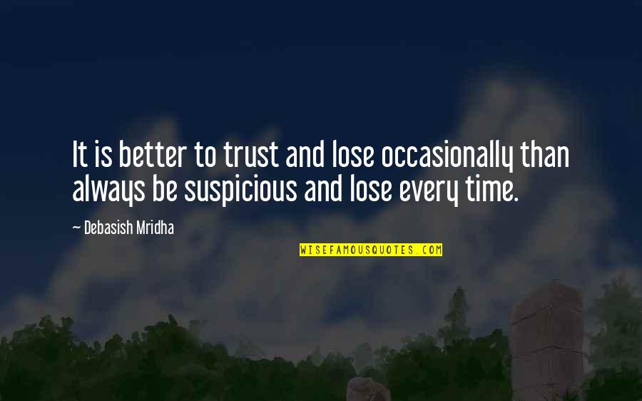 Amaneceres Espectaculares Quotes By Debasish Mridha: It is better to trust and lose occasionally Amaneceres Espectaculares Quotes By Debasish Mridha: It is better to trust and lose occasionally