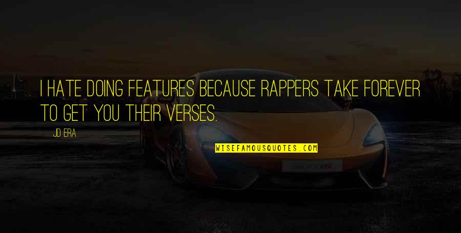 Amaneceres Espectaculares Quotes By JD Era: I hate doing features because rappers take forever