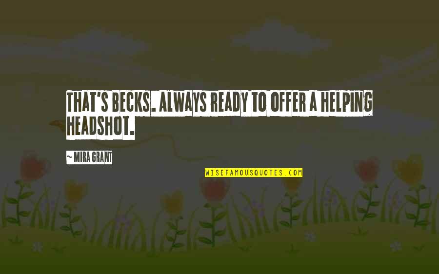 Amaneceres Espectaculares Quotes By Mira Grant: That's Becks. Always ready to offer a helping