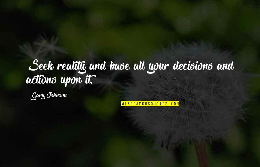 Amaneceres Naturaleza Quotes By Gary Johnson: Seek reality and base all your decisions and