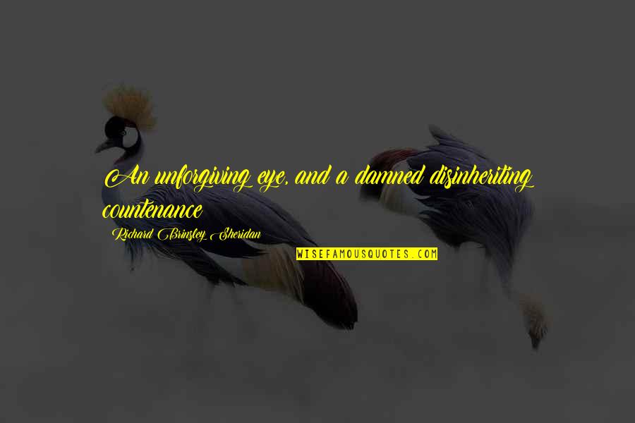 Amaneci En Quotes By Richard Brinsley Sheridan: An unforgiving eye, and a damned disinheriting countenance! Amaneci En Quotes By Richard Brinsley Sheridan: An unforgiving eye, and a damned disinheriting countenance!
