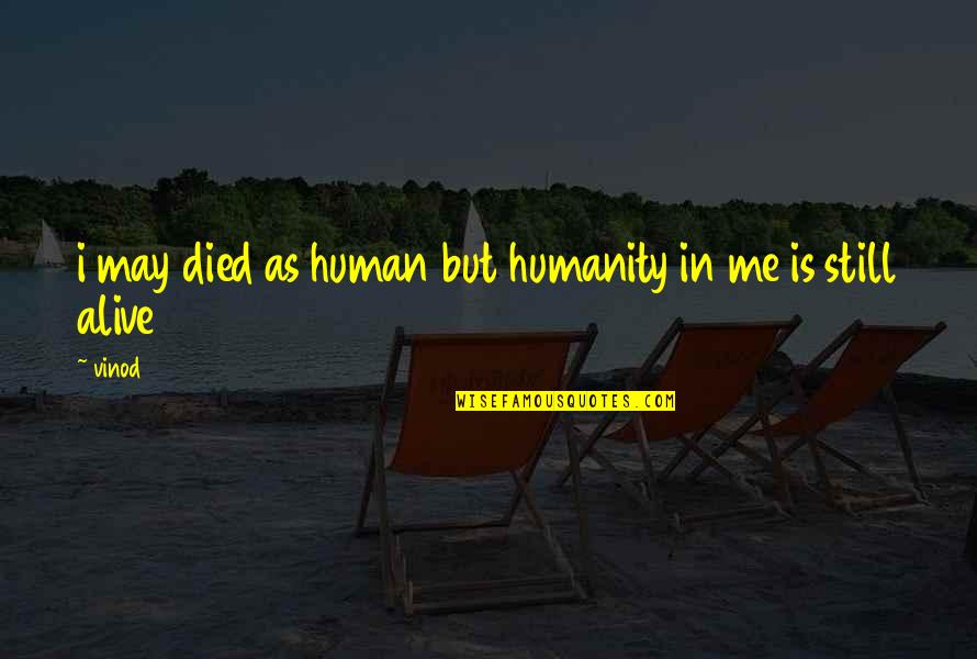 Amaneci En Quotes By Vinod: i may died as human but humanity in