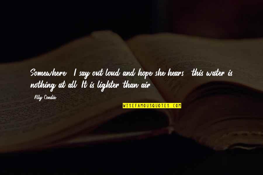 Amangeldy Makashov Quotes By Ally Condie: Somewhere," I say out loud and hope she Amangeldy Makashov Quotes By Ally Condie: Somewhere," I say out loud and hope she