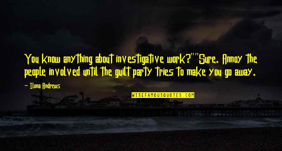 Amanhecer 2 Quotes By Ilona Andrews: You know anything about investigative work?""Sure. Annoy the