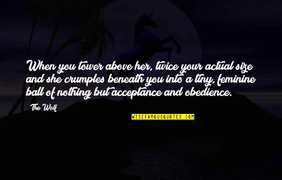 Amani Kildea Quotes By The Wolf: When you tower above her, twice your actual Amani Kildea Quotes By The Wolf: When you tower above her, twice your actual