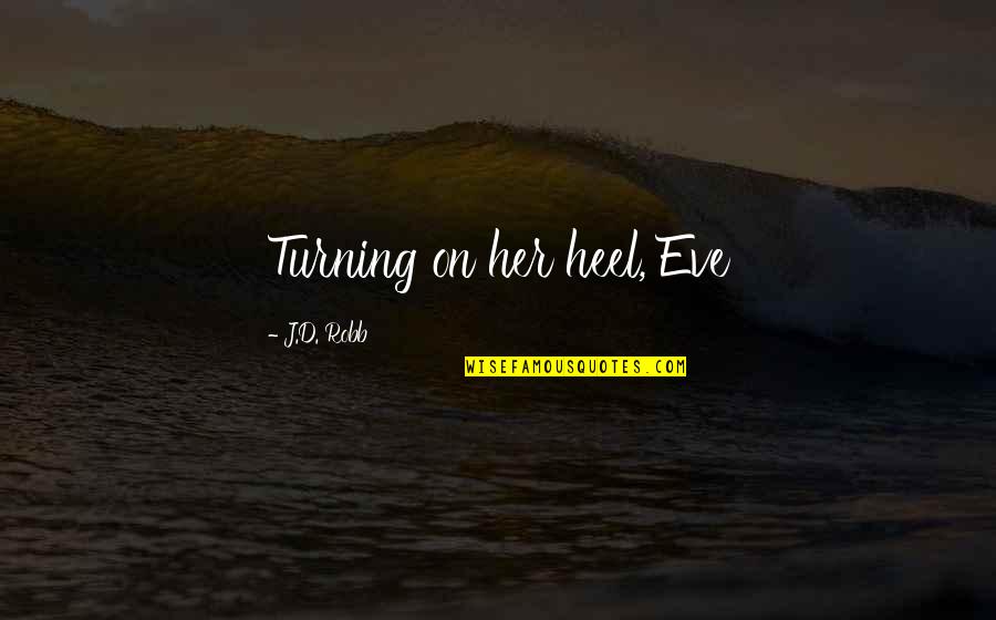 Amani Oruwariye Quotes By J.D. Robb: Turning on her heel, Eve Amani Oruwariye Quotes By J.D. Robb: Turning on her heel, Eve