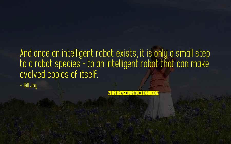 Amanic Quotes By Bill Joy: And once an intelligent robot exists, it is