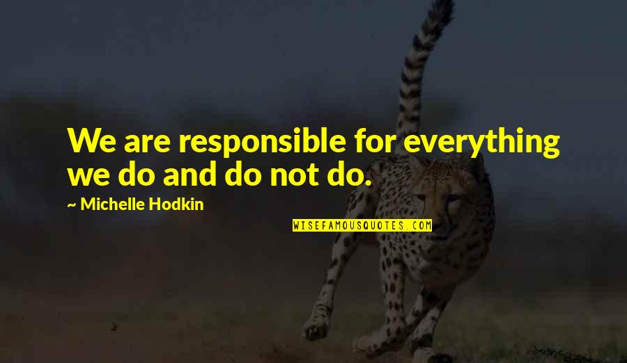 Amanic Quotes By Michelle Hodkin: We are responsible for everything we do and