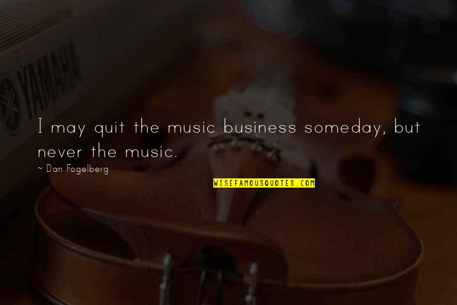 Amanico Quotes By Dan Fogelberg: I may quit the music business someday, but