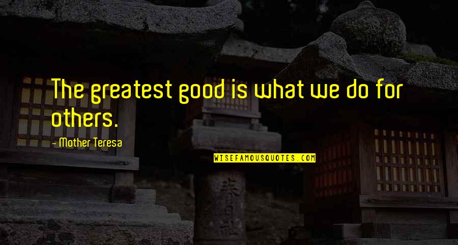 Amanii Hodges Quotes By Mother Teresa: The greatest good is what we do for Amanii Hodges Quotes By Mother Teresa: The greatest good is what we do for