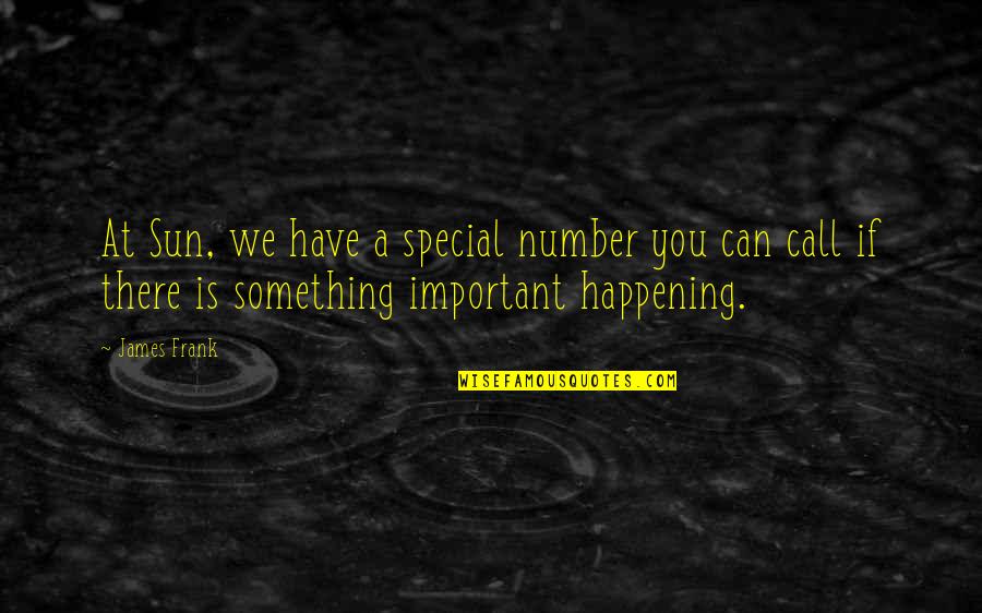 Amaniinthecity Quotes By James Frank: At Sun, we have a special number you
