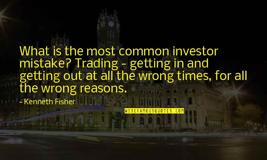 Amanitas Of North Quotes By Kenneth Fisher: What is the most common investor mistake? Trading