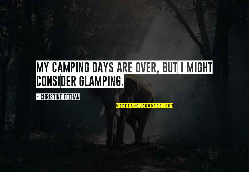Amanitore Of Nubia Quotes By Christine Feehan: My camping days are over, but I might Amanitore Of Nubia Quotes By Christine Feehan: My camping days are over, but I might