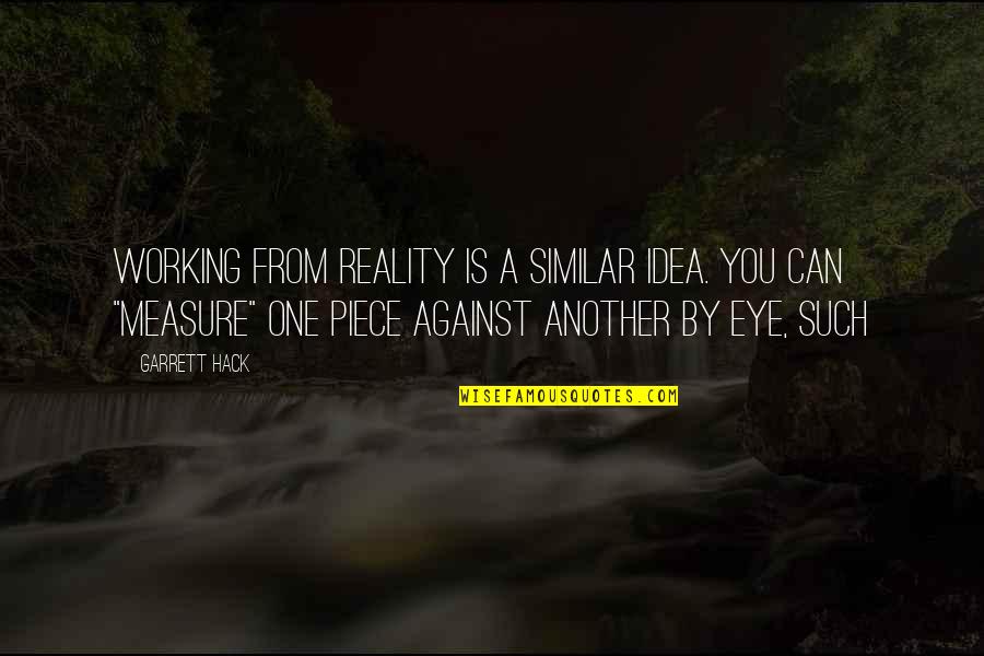 Amankwah Comedy Quotes By Garrett Hack: Working from reality is a similar idea. You Amankwah Comedy Quotes By Garrett Hack: Working from reality is a similar idea. You