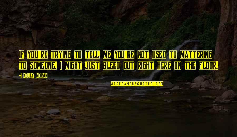 Amankwah Funny Quotes By Kelly Moran: If you're trying to tell me you're not Amankwah Funny Quotes By Kelly Moran: If you're trying to tell me you're not