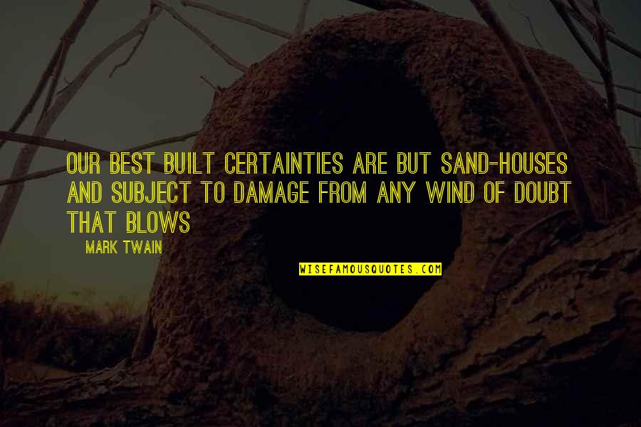 Amankwah Video Quotes By Mark Twain: Our best built certainties are but sand-houses and